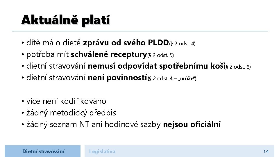 Aktuálně platí • dítě má o dietě zprávu od svého PLDD(§ 2 odst. 4)