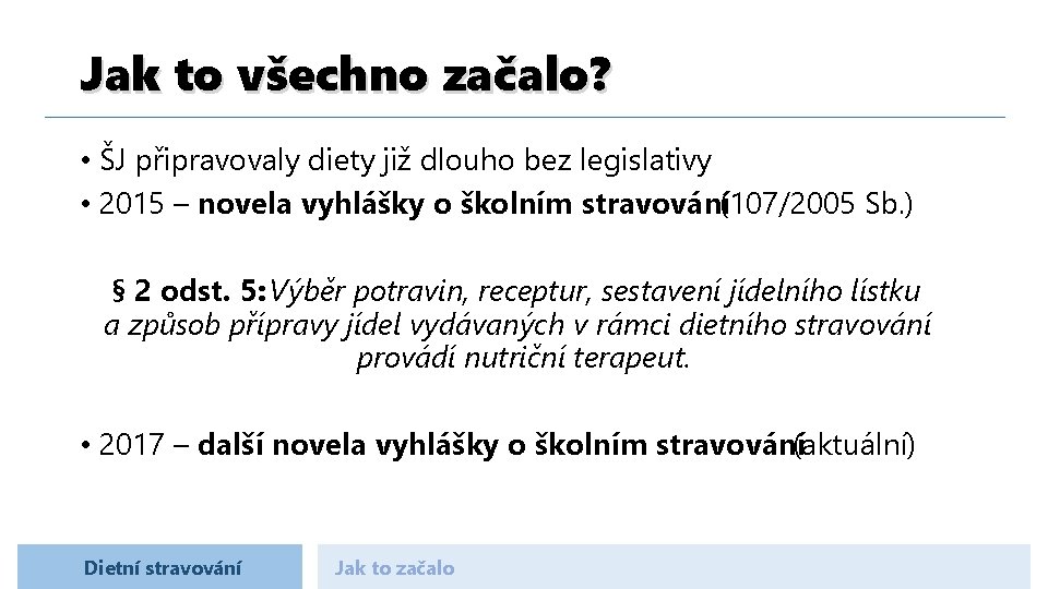 Jak to všechno začalo? • ŠJ připravovaly diety již dlouho bez legislativy • 2015