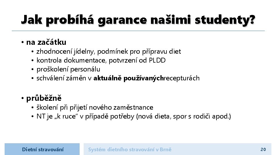 Jak probíhá garance našimi studenty? • na začátku • • zhodnocení jídelny, podmínek pro