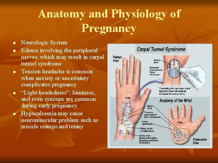 Anatomy and Physiology of Pregnancy n n n Neurologic System Edema involving the peripheral