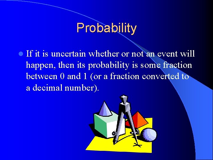 Undefined Event Probability Probability and Chance Probability l Probability is a