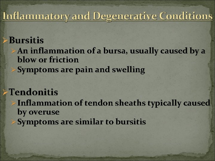 Inflammatory and Degenerative Conditions ØBursitis Ø An inflammation of a bursa, usually caused by