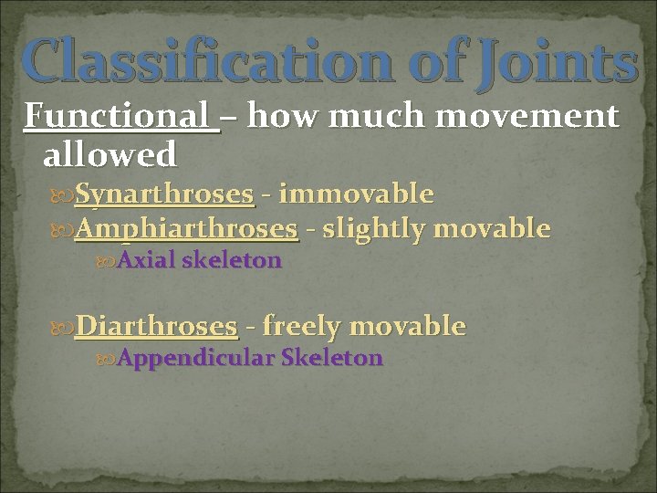 Classification of Joints Functional – how much movement allowed Synarthroses - immovable Amphiarthroses -