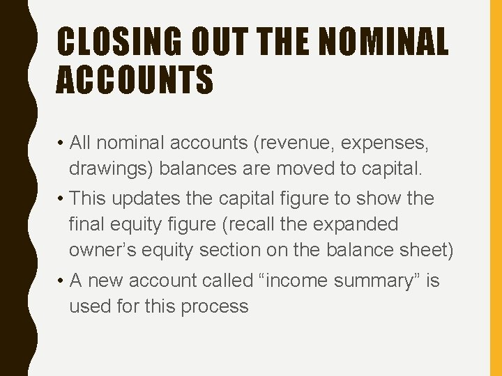 CLOSING OUT THE NOMINAL ACCOUNTS • All nominal accounts (revenue, expenses, drawings) balances are