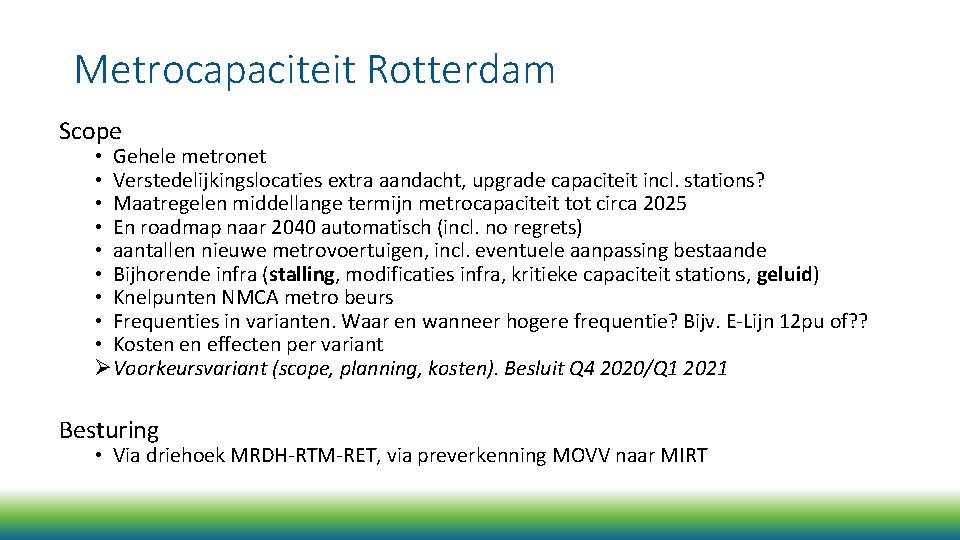 Metrocapaciteit Rotterdam Scope • Gehele metronet • Verstedelijkingslocaties extra aandacht, upgrade capaciteit incl. stations?