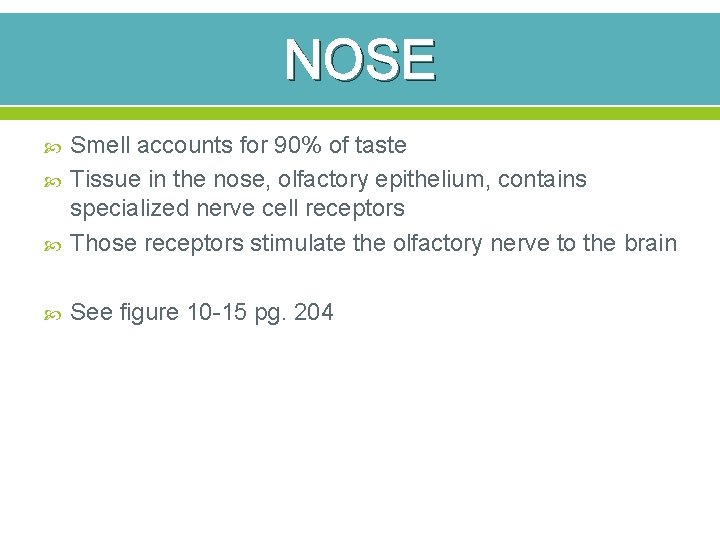 NOSE Smell accounts for 90% of taste Tissue in the nose, olfactory epithelium, contains
