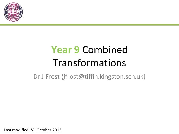 Year 9 Combined Transformations Dr J Frost (jfrost@tiffin. kingston. sch. uk) Last modified: 5