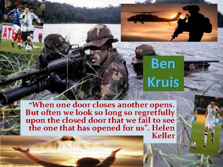Ben Kruis “When one door closes another opens. But often we look so long