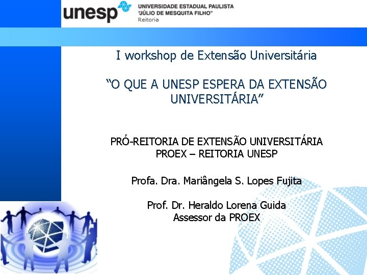 I workshop de Extensão Universitária “O QUE A UNESP ESPERA DA EXTENSÃO UNIVERSITÁRIA” PRÓ-REITORIA