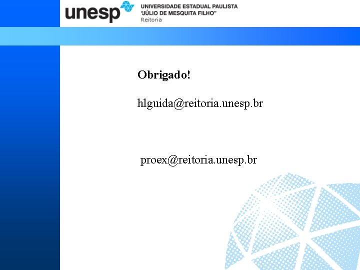 Obrigado! hlguida@reitoria. unesp. br proex@reitoria. unesp. br 