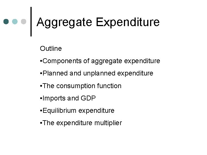 Aggregate Expenditure Outline • Components of aggregate expenditure • Planned and unplanned expenditure •