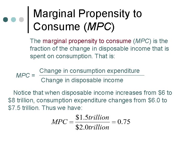 Marginal Propensity to Consume (MPC) The marginal propensity to consume (MPC) is the fraction