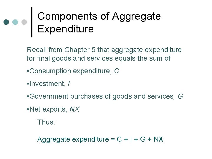 Components of Aggregate Expenditure Recall from Chapter 5 that aggregate expenditure for final goods