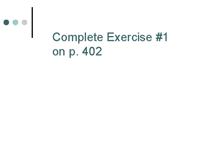 Complete Exercise #1 on p. 402 