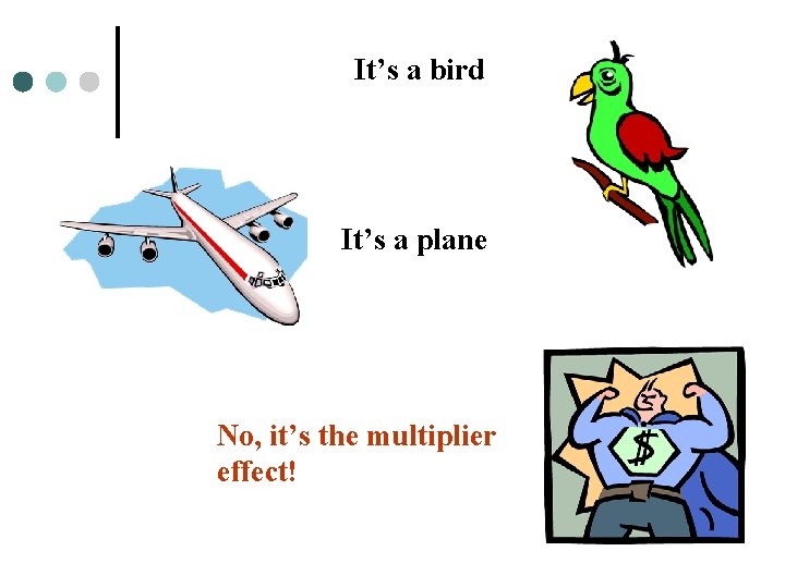 It’s a bird It’s a plane No, it’s the multiplier effect! 