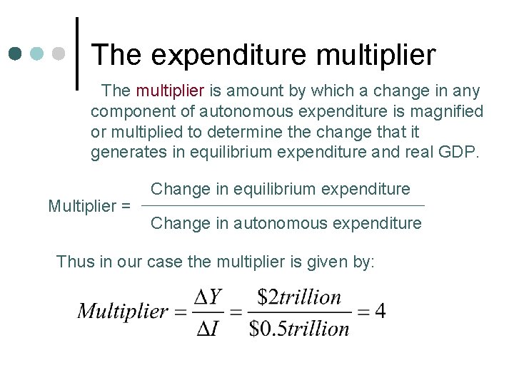 The expenditure multiplier The multiplier is amount by which a change in any component