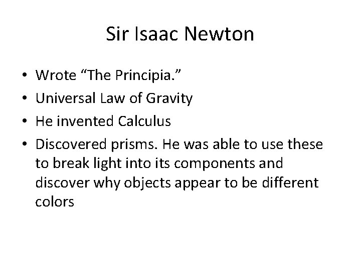 Sir Isaac Newton • • Wrote “The Principia. ” Universal Law of Gravity He