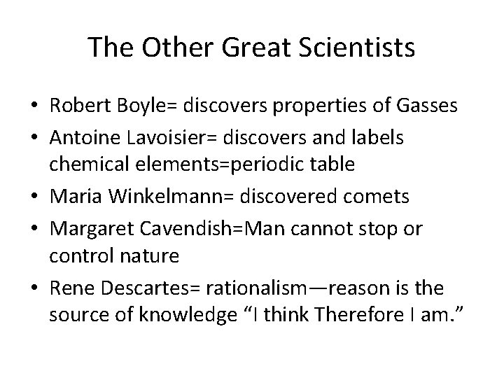 The Other Great Scientists • Robert Boyle= discovers properties of Gasses • Antoine Lavoisier=