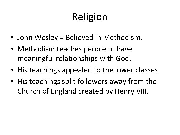 Religion • John Wesley = Believed in Methodism. • Methodism teaches people to have