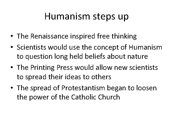 Humanism steps up • The Renaissance inspired free thinking • Scientists would use the