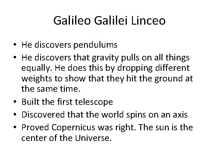 Galileo Galilei Linceo • He discovers pendulums • He discovers that gravity pulls on