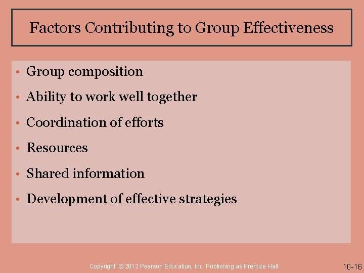 Factors Contributing to Group Effectiveness • Group composition • Ability to work well together