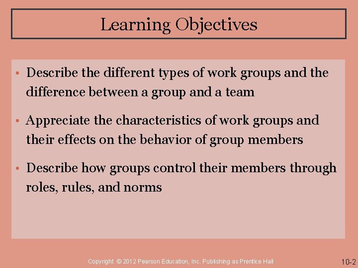 Learning Objectives • Describe the different types of work groups and the difference between