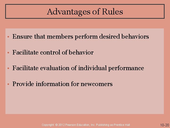 Advantages of Rules • Ensure that members perform desired behaviors • Facilitate control of