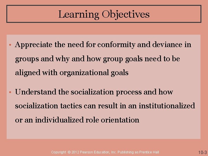 Learning Objectives • Appreciate the need for conformity and deviance in groups and why