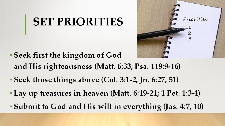 SET PRIORITIES • Seek first the kingdom of God and His righteousness (Matt. 6: