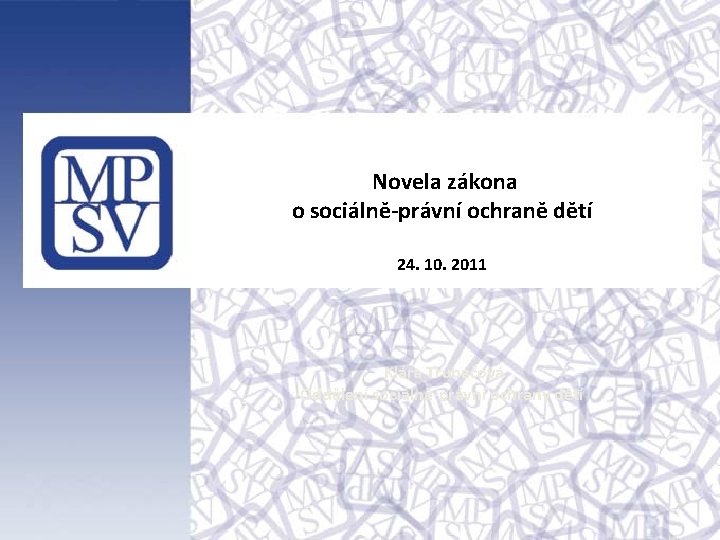 Novela zákona o sociálně-právní ochraně dětí 24. 10. 2011 Klára Trubačová Oddělení sociálně-právní ochrany