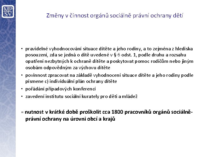 Změny v činnost orgánů sociálně právní ochrany dětí • pravidelné vyhodnocování situace dítěte a