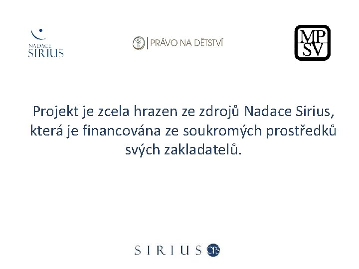 Projekt je zcela hrazen ze zdrojů Nadace Sirius, která je financována ze soukromých prostředků