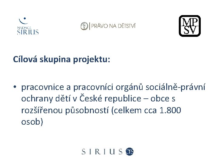 Cílová skupina projektu: • pracovnice a pracovníci orgánů sociálně-právní ochrany dětí v České republice