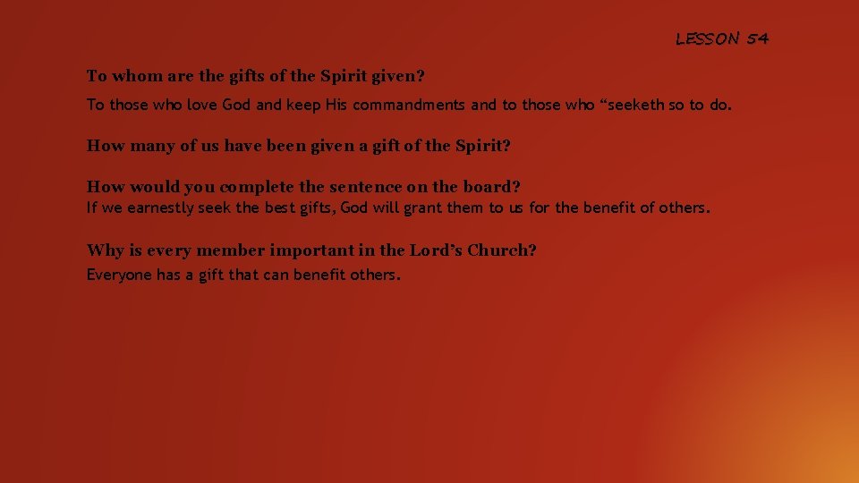 LESSON 54 To whom are the gifts of the Spirit given? To those who