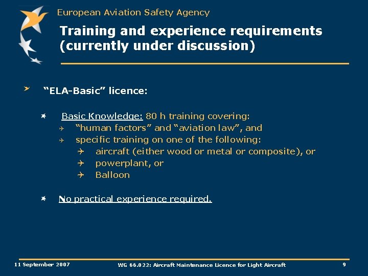 European Aviation Safety Agency Training and experience requirements (currently under discussion) “ELA-Basic” licence: Basic