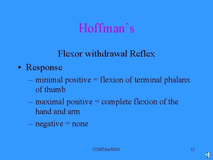 Hoffman’s Flexor withdrawal Reflex • Response – minimal positive = flexion of terminal phalanx