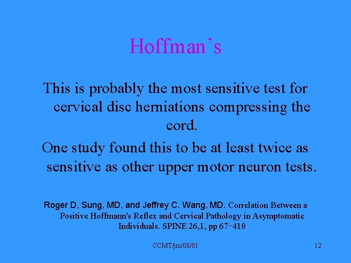 Hoffman’s This is probably the most sensitive test for cervical disc herniations compressing the