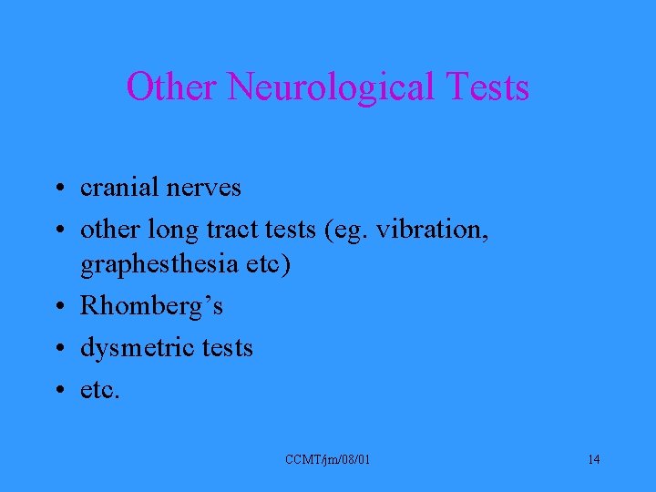 Other Neurological Tests • cranial nerves • other long tract tests (eg. vibration, graphesthesia