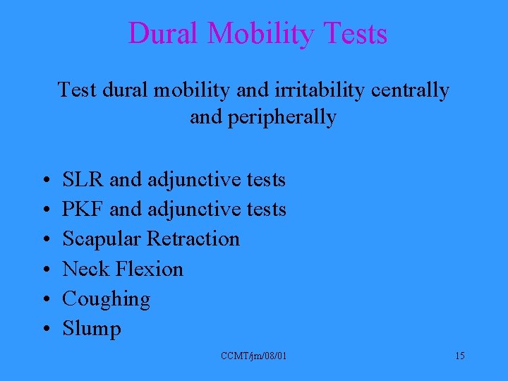 Dural Mobility Tests Test dural mobility and irritability centrally and peripherally • • •