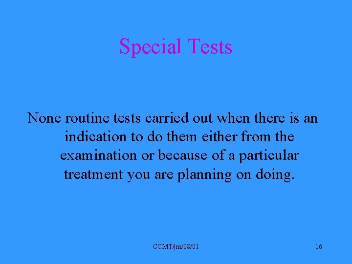 Special Tests None routine tests carried out when there is an indication to do