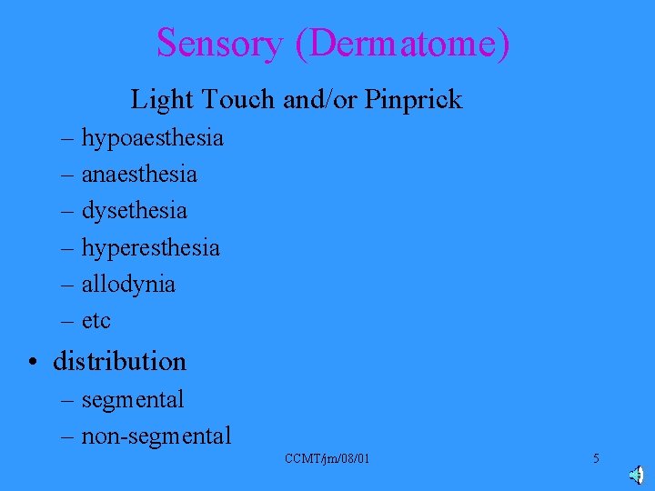 Sensory (Dermatome) Light Touch and/or Pinprick – hypoaesthesia – anaesthesia – dysethesia – hyperesthesia