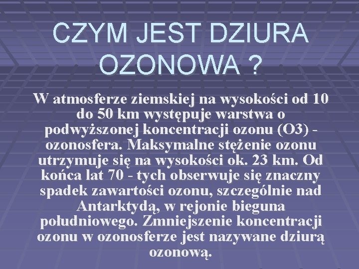 CZYM JEST DZIURA OZONOWA ? W atmosferze ziemskiej na wysokości od 10 do 50