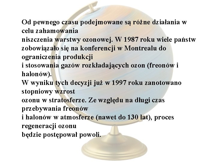 Od pewnego czasu podejmowane są różne działania w celu zahamowania niszczenia warstwy ozonowej. W