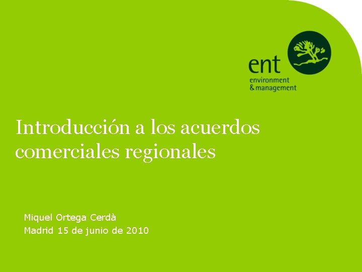 Introducción a los acuerdos comerciales regionales Miquel Ortega Cerdà Madrid 15 de junio de