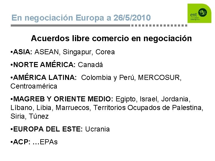 En negociación Europa a 26/5/2010 Acuerdos libre comercio en negociación • ASIA: ASEAN, Singapur,