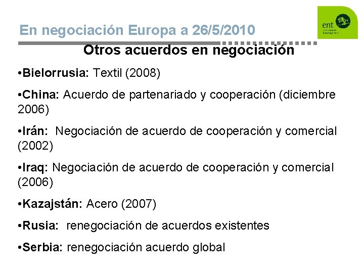 En negociación Europa a 26/5/2010 Otros acuerdos en negociación • Bielorrusia: Textil (2008) •