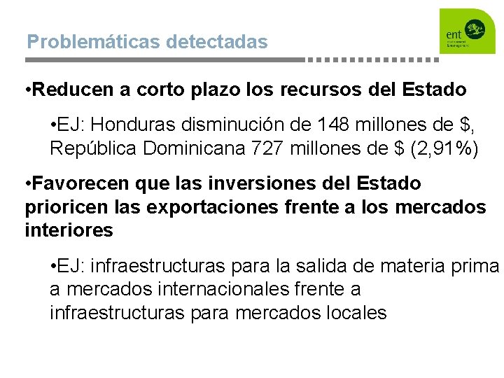 Problemáticas detectadas • Reducen a corto plazo los recursos del Estado • EJ: Honduras