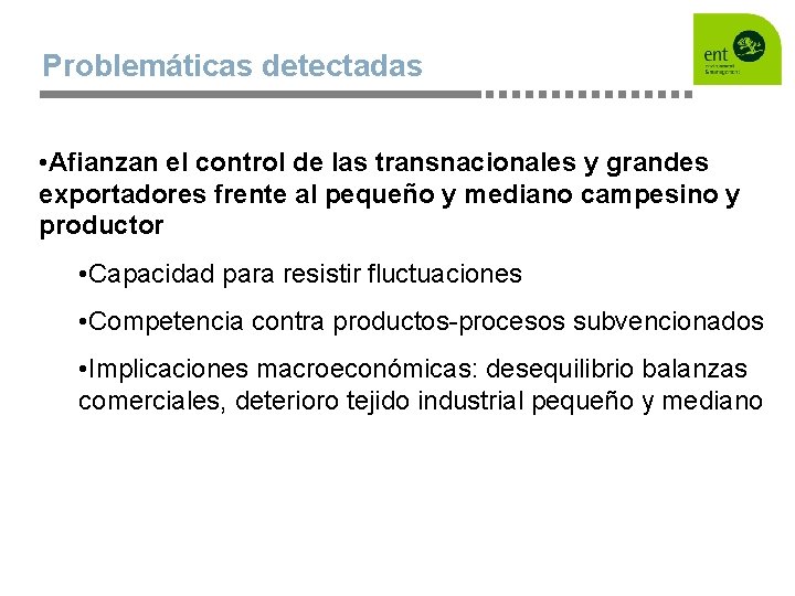 Problemáticas detectadas • Afianzan el control de las transnacionales y grandes exportadores frente al