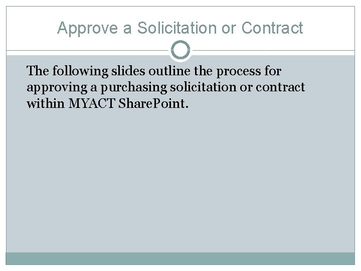 Approve a Solicitation or Contract The following slides outline the process for approving a